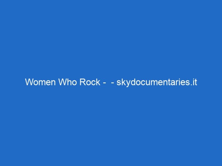 Women Who Rock –  – skydocumentaries.it