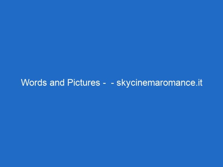 Words and Pictures – – skycinemaromance.it Words and Pictures – – skycinemaromance.it