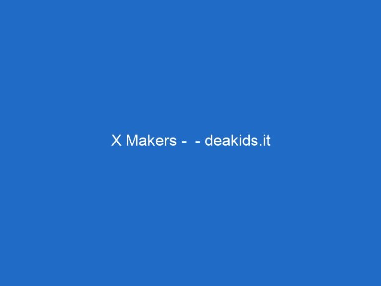 X Makers –  – deakids.it